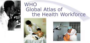 WHO Global Atlas of the Health Workforce WHO Global Atlas of the Health Workforce